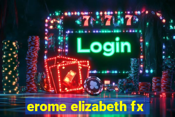 erome elizabeth fx